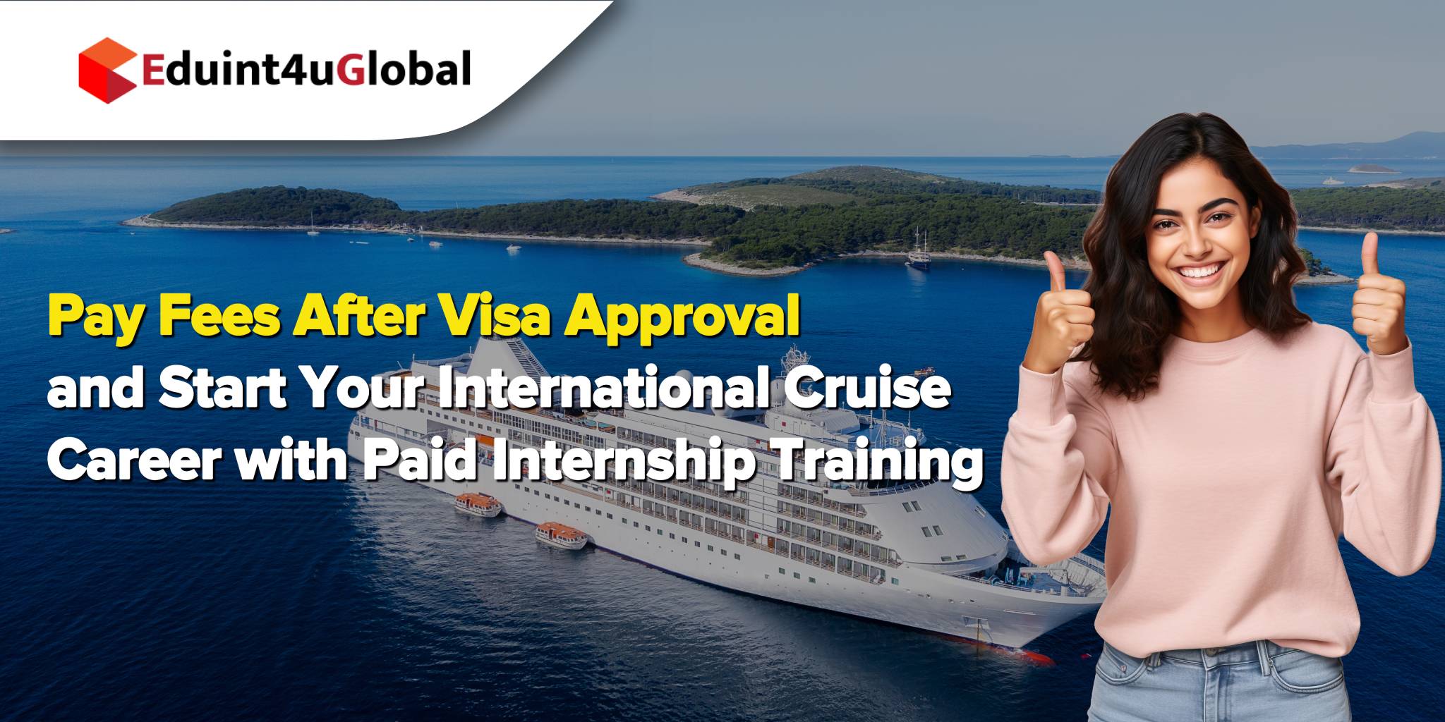 Pay Fees After Visa Approval and Start Your International Cruise Career with Paid Internship Training