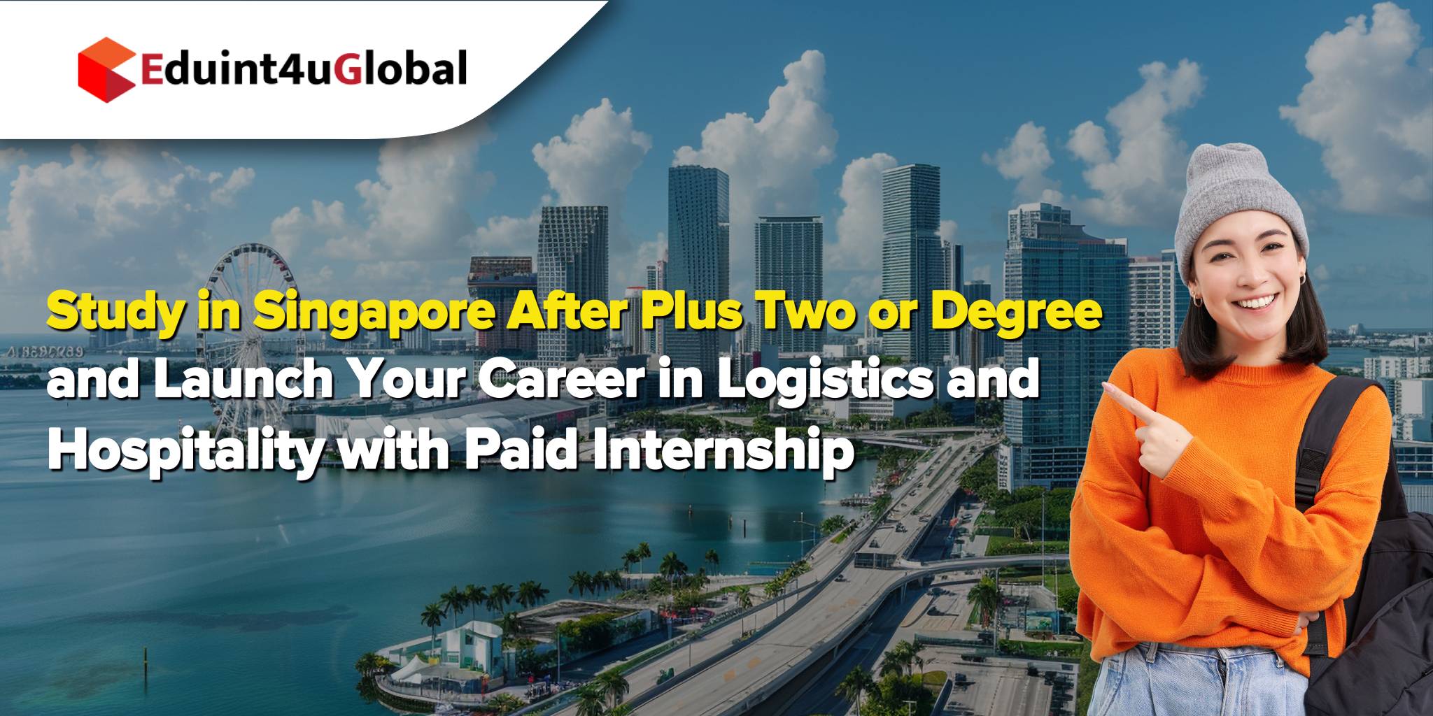 Study in Singapore After Plus Two or Degree and Launch Your Career in Logistics and Hospitality with Paid Internship